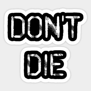 Don't Die Sticker